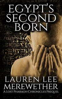 Egypt's Second Born: A Lost Pharaoh Chronicles Prequel (The Lost Pharaoh Chronicles Prequel Collection Book 5) - Published on Mar, 2021