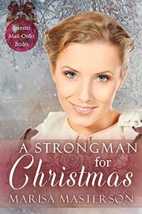 A Strongman for Christmas (Spinster Mail-Order Brides Book 34)