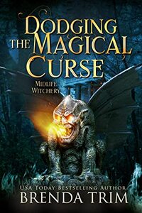 Dodging the Magical Curse: Paranormal Women's Fiction (Midlife Witchery Book 16)