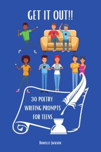 GET IT OUT!!: 30 Poetry Writing Prompts for Teens