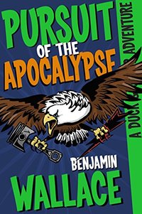 Pursuit of the Apocalypse (A Duck & Cover Adventure Post-Apocalyptic Series Book 3) - Published on May, 2016