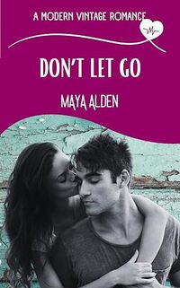 Don't Let Go: A Marriage in Crisis, Medical Love Story (A Modern Vintage Romance)