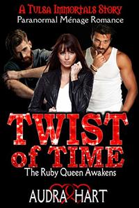 Twist of Time: (Tulsa Immortals Book 7) The Ruby Queen Awakens