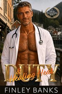 DUTY & Healing Heat: A Silver Fox, Single Dad, Enemies to Lovers, Age Gap Military Medical Romance (A 13th Co. Devotion Series)