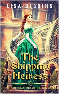 The Shipping Heiress (The Heiress Trilogy Book 1) - Published on Aug, 2020