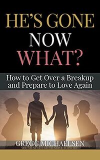 He's Gone Now What?: How to Get Over a Breakup and Prepare to Love Again (Relationship and Dating Advice for Women Book 19) - Published on Mar, 2018