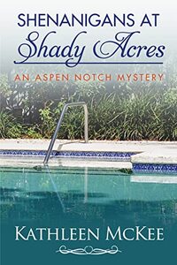 Shenanigans at Shady Acres (The Aspen Notch Mystery Series Book 8) - Published on Aug, 2022