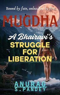 Mugdha: A Bhairavi's Struggle for Liberation