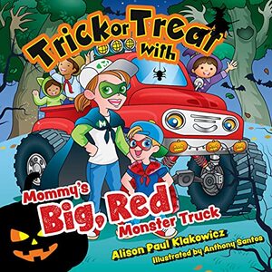 Trick or Treat with Mommy's Big, Red Monster Truck (Mommy's Big Red Monster Truck Book 2)