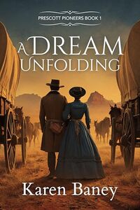 A Dream Unfolding: Prescott Pioneers Book 1
