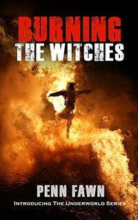 Burning The Witches: (Introducing the Underworld Series) - Published on Apr, 2022