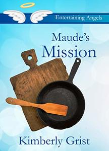 Maude's Mission (Entertaining Angels Book 5)