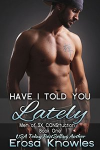 Have I Told You Lately? (The Men of 3X CONStruction Book 1)