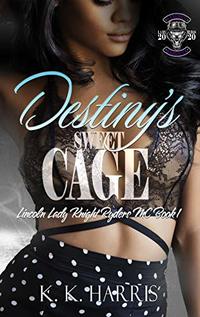 Destiny's Sweet Cage: Lincoln Lady Knight Ryders MC (Lady Knights Book 1)