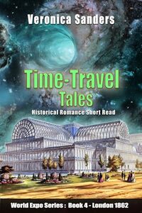 Time-Travel Tales Book 4 - London 1862: Historical Romance Short Story (World Expo Series I) - Published on Nov, 2023