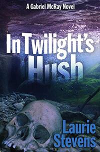 In Twilight's Hush (A Gabriel McRay Novel Book 4)