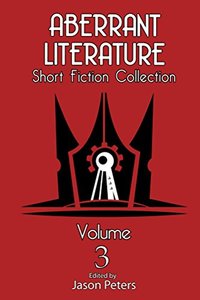 Aberrant Literature Short Fiction Collection Volume 3