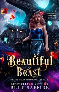Beautiful Beast : 2 Fairy Tales Reimagined By Blue (Beautiful Beast and His Cinder)