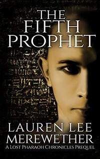 The Fifth Prophet: A Lost Pharaoh Chronicles Prequel (The Lost Pharaoh Chronicles Prequel Collection Book 4) - Published on Feb, 2021