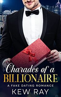 Charades of a Billionaire: A Fake Dating Romance