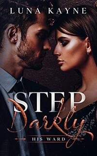 Step Darkly: His Ward (An Enemies to Lovers, Possessive Guardian Romance) - Published on May, 2020