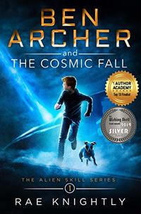 Ben Archer and the Cosmic Fall: (The Alien Skill Series, Book 1) - Published on May, 2020