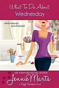 What To Do About Wednesday: Book 7 in The Page Turner Cozy Mystery Romantic Comedy series (A Page Turners Novel) - Published on Mar, 2018