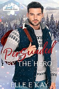 Persuaded by the Hero (Heroes of Freedom Ridge Book 11) - Published on Dec, 2021