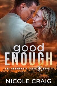 Good Enough -- The Deadman's Tribe Book 1: A Protector Romance / Romantic Suspense - Published on Jan, 2024