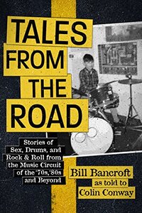 Tales from the Road: Stories of Sex, Drums, and Rock & Roll from the Music Circuit of the '70s, '80s and Beyond