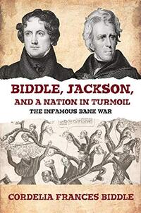 Biddle, Jackson, and a Nation in Turmoil: The Infamous Bank War