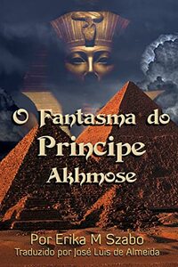 O Fantasma do PrÃ­ncipe Akhmose (Portuguese Edition)