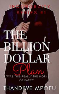 The Billion Dollar Plan: Incongruity Series Book 1 - Published on Feb, 2019