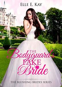 The Bodyguard's Fake Bride (Blushing Brides Book 9) - Published on Feb, 2020