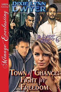 Town of Chance: Fight for Freedom [The Dare Series 6] (Siren Publishing Menage Everlasting)