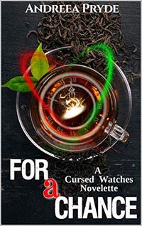 For a Chance: A Cursed Watches Short Story (The Cursed Watches Book 2) - Published on Mar, 2020