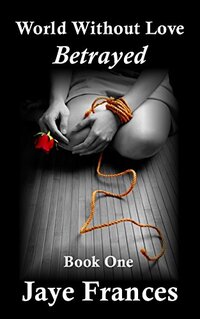 Betrayed (World Without Love Book 1) - Published on Oct, 2015