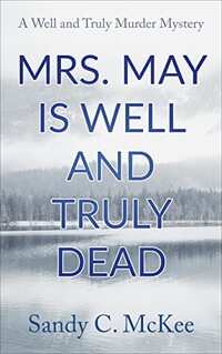 Mrs. May Is Well and Truly Dead: A Well and Truly Murder Mystery (Novella)