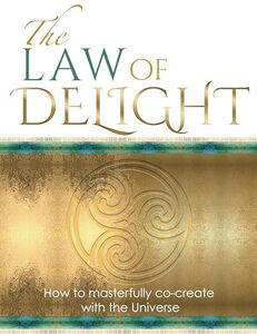 Law of Delight: The Secret Path to Effortless Manifestation: How to Masterfully Co-Create with the Universe