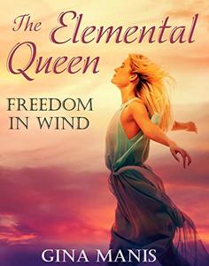 The Elemental Queen Freedom in Wind (The Elemental Chronicles Book 4) : Reverse Harem Romance Series