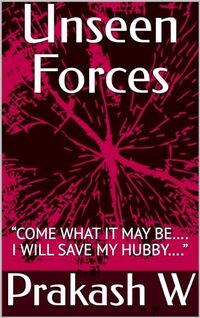 Unseen Forces: â€œCOME WHAT IT MAY BEâ€¦. I WILL SAVE MY HUBBYâ€¦.â€