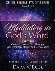 Meditating in God's Word Genesis Bible Study Series | Book 1 of 4 | Genesis 1-12 | Lessons 1-10: Getting to Know God Through Old Testament Stories and ... (Meditating in God's Word Bible Study Series) - Published on Oct, 2020