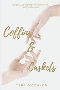 Coffins & Caskets: How To Organise Your Own or A Loved Ones Funeral. (Includes a journal to leave messages for your loved ones after you have gone)
