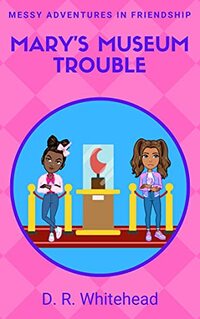 Mary's Museum Trouble (Messy Adventures in Friendship Book 4)