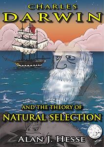 Charles Darwin and the Theory of Natural Selection: an educational graphic novel for kids ages 9+