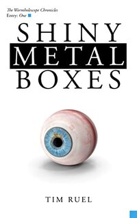 SHINY METAL BOXES (THE WORMHOLESCOPE CHRONICLES Book 1)