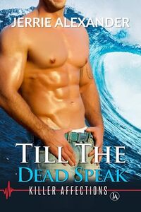 Till The Dead Speak (Killer Affections Book 2) - Published on Oct, 2016