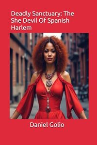 Deadly Sanctuary: The She Devil Of Spanish Harlem