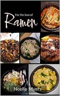 For the Love of Ramen: 101+ Recipes from around the world for the ultimate ramen noodles - Published on Feb, 2023