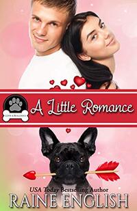 A Little Romance: A Heartwarming Tale of Love, Adventure & Furry Friends (Love & Bulldogs Book 2)